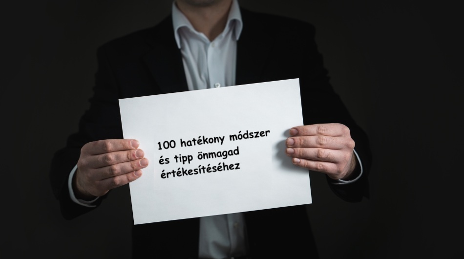 100 hatékony módszert és tippet mutatok be önmagad értékesítéséhez