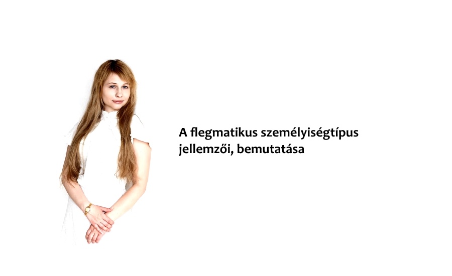 A flegmatikus személyiségtípus jellemzői, bemutatása