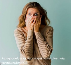 Aggodalom és szorongás valós okai