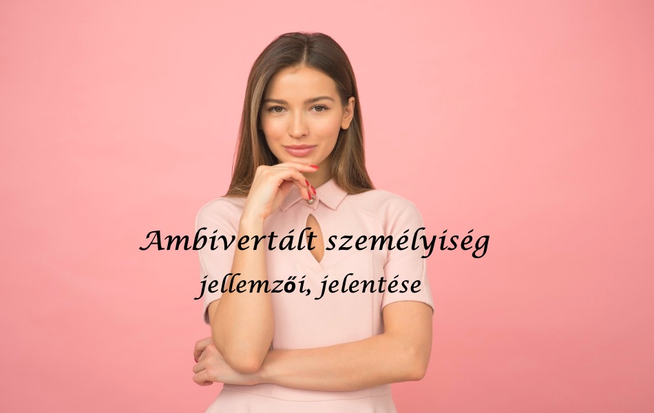 Ambivertált személyiség jellemzői, jelentése