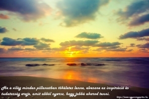 Amire figyelsz, az a Te valóságod