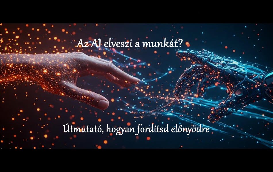 Az AI elveszi a munkát? Útmutató, hogyan fordítsd előnyödre Az AI elveszi a munkát? Útmutató, hogyan fordítsd előnyödre
