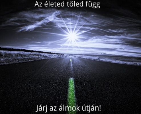 Az életed tőled függ. Járj az álmok útján!