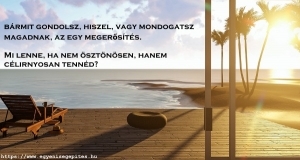 Bármit gondolsz, vagy mondogatsz, az egy megerősítés