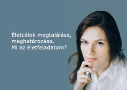 Életcélok megtalálása, meghatározása. Mi az életfeladatom?