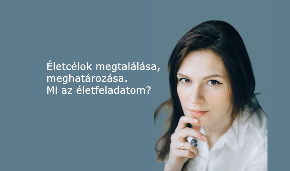 Életcélok megtalálása, meghatározása. Mi az életfeladatom?