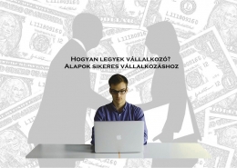 Hogyan legyek vállalkozó? Alapok sikeres vállalkozáshoz