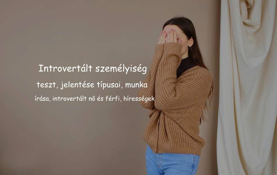 Introvertált személyiség teszt, jelentése, típusai, munka