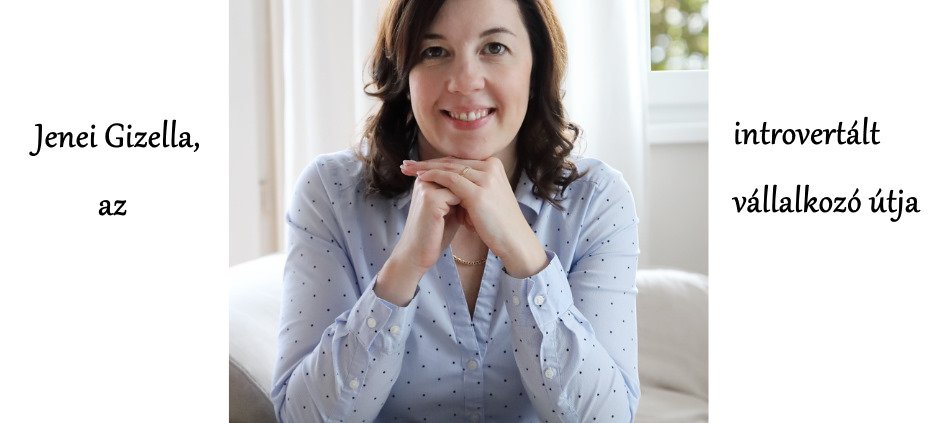 Jenei Gizella, az introvertált vállalkozó útja