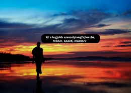 Ki a legjobb személyiségfejlesztő, tréner, coach, mentor?