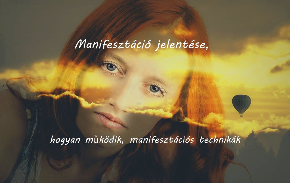 Manifesztáció jelentése, hogyan működik, manifesztációs technikák