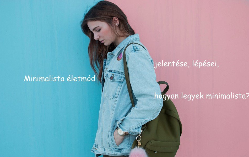 Minimalista életmód jelentése, lépései, hogyan legyek minimalista?