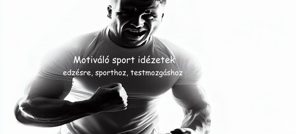 Motiváló sport idézetek edzésre, sporthoz, testmozgáshoz