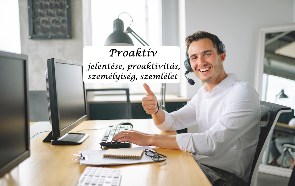 Proaktív jelentése, proaktivitás, személyiség, szemlélet