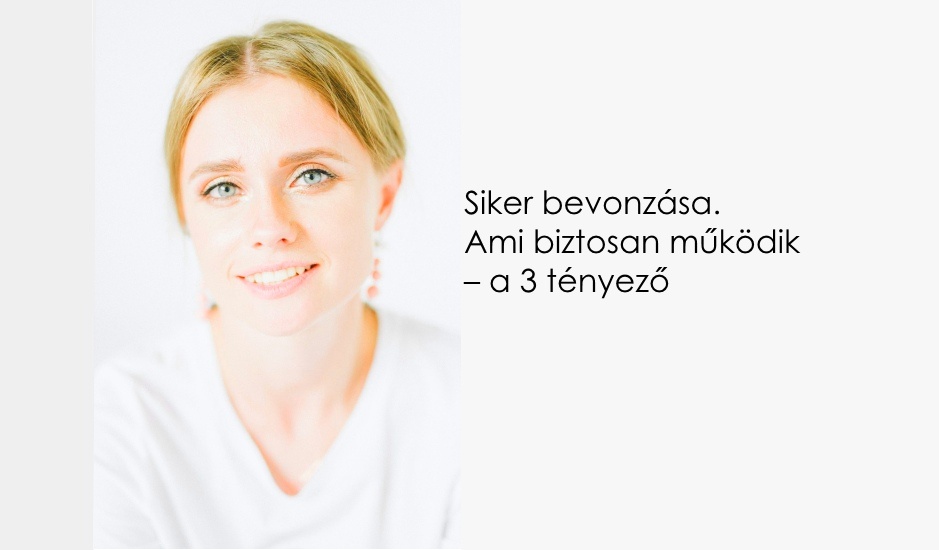 Siker bevonzása. Ami biztosan működik – a 3 tényező