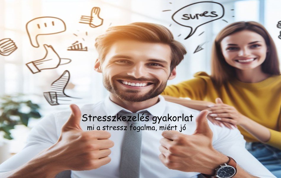 Stresszkezelés gyakorlat, mi a stressz fogalma, miért jó