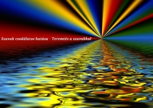 Szavak csodálatos hatása - Teremtés a szavakkal