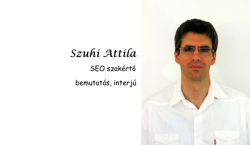Szuhi Attila, SEO szakértő, bemutatás, interjú