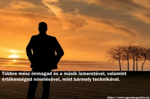 többre mész önmagad és a másik ismeretével, valamint értékességed növelésével